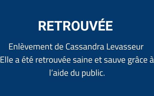 Enlèvement de Cassandra Levasseur : RETROUVÉE 